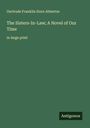 Gertrude Franklin Horn Atherton: The Sisters-In-Law; A Novel of Our Time, Buch