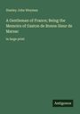 Stanley John Weyman: A Gentleman of France; Being the Memoirs of Gaston de Bonne Sieur de Marsac, Buch