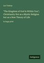 Leo N. Tolstoi: "The Kingdom of God Is Within You"; Christianity Not as a Mystic Religion but as a New Theory of Life, Buch