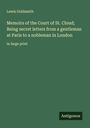 Lewis Goldsmith: Memoirs of the Court of St. Cloud; Being secret letters from a gentleman at Paris to a nobleman in London, Buch