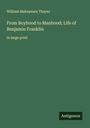 William Makepeace Thayer: From Boyhood to Manhood; Life of Benjamin Franklin, Buch