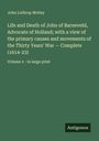 John Lothrop Motley: Life and Death of John of Barneveld, Advocate of Holland; with a view of the primary causes and movements of the Thirty Years' War - Complete (1614-23), Buch