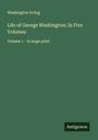 Washington Irving: Life of George Washington; In Five Volumes, Buch