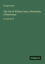 George Smith: The Life of William Carey, Shoemaker & Missionary, Buch
