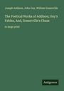 Joseph Addison: The Poetical Works of Addison; Gay's Fables, And, Somerville's Chase, Buch