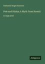 Nathaniel Bright Emerson: Pele and Hiiaka; A Myth From Hawaii, Buch