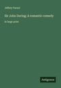 Jeffery Farnol: Sir John Dering; A romantic comedy, Buch