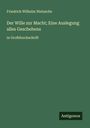 Friedrich Wilhelm Nietzsche: Der Wille zur Macht; Eine Auslegung alles Geschehens, Buch