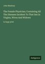 John Maubray: The Female Physician; Containing All The Diseases Incident To That Sex In Virgins, Wives And Widows, Buch