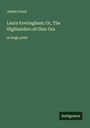 James Grant: Laura Everingham; Or, The Highlanders of Glen Ora, Buch