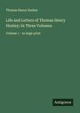 Thomas Henry Huxley: Life and Letters of Thomas Henry Huxley; In Three Volumes, Buch