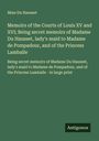 Mme Du Hausset: Memoirs of the Courts of Louis XV and XVI; Being secret memoirs of Madame Du Hausset, lady's maid to Madame de Pompadour, and of the Princess Lamballe, Buch