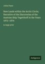 Julius Payer: New Lands within the Arctic Circle; Narrative of the Discoveries of the Austrian Ship Tegetthoff in the Years 1872-1874, Buch