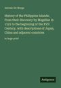 Antonio De Morga: History of the Philippine Islands; From their discovery by Magellan in 1521 to the beginning of the XVII Century, with descriptions of Japan, China and adjacent countries, Buch