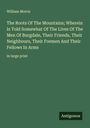 William Morris: The Roots Of The Mountains; Wherein Is Told Somewhat Of The Lives Of The Men Of Burgdale, Their Friends, Their Neighbours, Their Foemen And Their Fellows In Arms, Buch