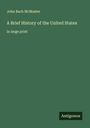 John Bach Mcmaster: A Brief History of the United States, Buch