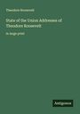 Theodore Roosevelt: State of the Union Addresses of Theodore Roosevelt, Buch