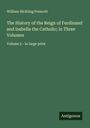 William Hickling Prescott: The History of the Reign of Ferdinand and Isabella the Catholic; in Three Volumes, Buch