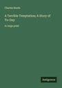 Charles Reade: A Terrible Temptation; A Story of To-Day, Buch