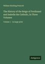 William Hickling Prescott: The History of the Reign of Ferdinand and Isabella the Catholic, In Three Volumes, Buch