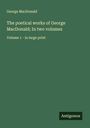George Macdonald: The poetical works of George MacDonald; In two volumes, Buch