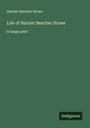 Harriet Beecher Stowe: Life of Harriet Beecher Stowe, Buch