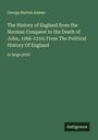 George Burton Adams: The History of England from the Norman Conquest to the Death of John, 1066-1216; From The Political History Of England, Buch