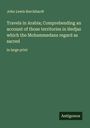 John Lewis Burckhardt: Travels in Arabia; Comprehending an account of those territories in Hedjaz which the Mohammedans regard as sacred, Buch