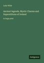 Lady Wilde: Ancient legends, Mystic Charms and Superstitions of Ireland, Buch