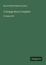 Baron Edward Bulwer Lytton: A Strange Story; Complete, Buch