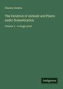 Charles Darwin: The Variation of Animals and Plants under Domestication, Buch
