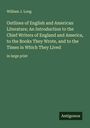 William J. Long: Outlines of English and American Literature; An Introduction to the Chief Writers of England and America, to the Books They Wrote, and to the Times in Which They Lived, Buch
