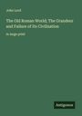 John Lord: The Old Roman World; The Grandeur and Failure of Its Civilization, Buch