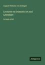 August Wilhelm Von Schlegel: Lectures on Dramatic Art and Literature, Buch