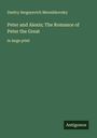 Dmitry Sergeyevich Merezhkovsky: Peter and Alexis; The Romance of Peter the Great, Buch