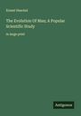 Ernest Haeckel: The Evolution Of Man; A Popular Scientific Study, Buch