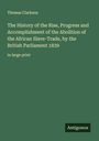 Thomas Clarkson: The History of the Rise, Progress and Accomplishment of the Abolition of the African Slave-Trade, by the British Parliament 1839, Buch