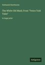 Nathaniel Hawthorne: The White Old Maid; From "Twice Told Tales", Buch
