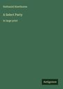 Nathaniel Hawthorne: A Select Party, Buch