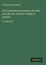 Thomas Henry Huxley: The Darwinian Hypothesis; and Time and Life; Mr. Darwin's "Origin of Species", Buch