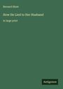 Bernard Shaw: How He Lied to Her Husband, Buch