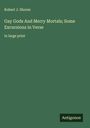 Robert J. Shores: Gay Gods And Merry Mortals; Some Excursions in Verse, Buch