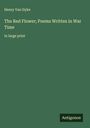 Henry Van Dyke: The Red Flower; Poems Written in War Time, Buch