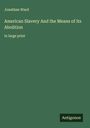 Jonathan Ward: American Slavery And the Means of its Abolition, Buch