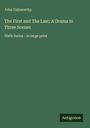 John Galsworthy: The First and The Last; A Drama in Three Scenes, Buch