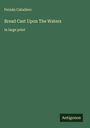 Fernán Caballero: Bread Cast Upon The Waters, Buch