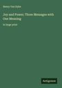 Henry Van Dyke: Joy and Power; Three Messages with One Meaning, Buch