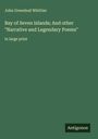 John Greenleaf Whittier: Bay of Seven Islands; And other "Narrative and Legendary Poems", Buch