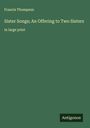 Francis Thompson: Sister Songs; An Offering to Two Sisters, Buch
