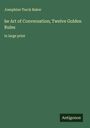 Josephine Turck Baker: he Art of Conversation; Twelve Golden Rules, Buch
